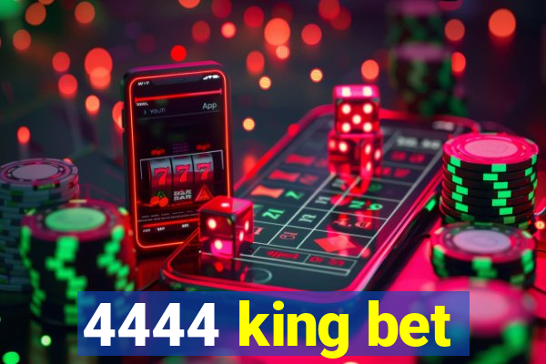 4444 king bet